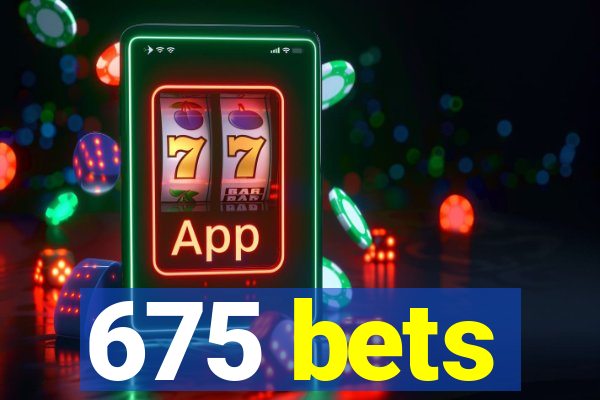 675 bets